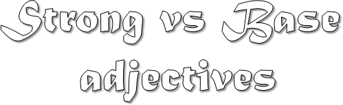 Strong vs Base adjectives